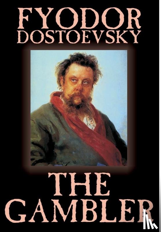 Dostoevsky, Fyodor Mikhailovich - The Gambler by Fyodor M. Dostoevsky, Fiction, Classics.