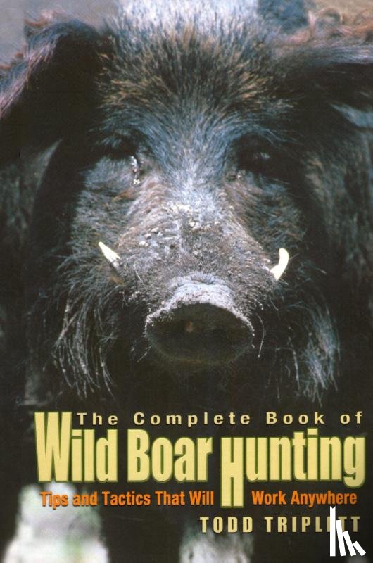 Triplett, Todd - Complete Book of Wild Boar Hunting