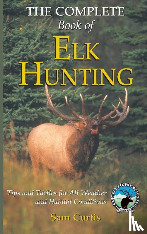 Curtis, Sam - Complete Book of Elk Hunting