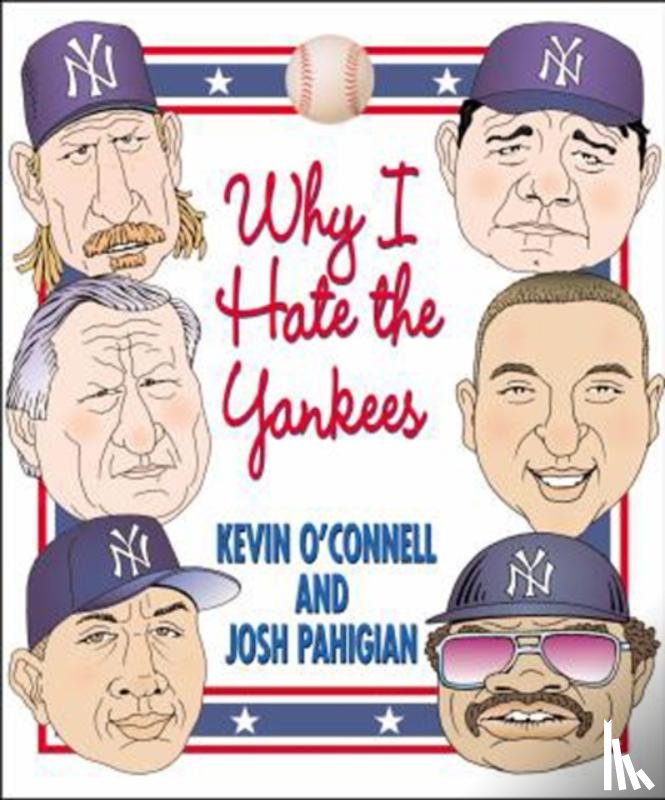 O'Connell, Kevin, Pahigian, Josh - Why I Hate the Yankees