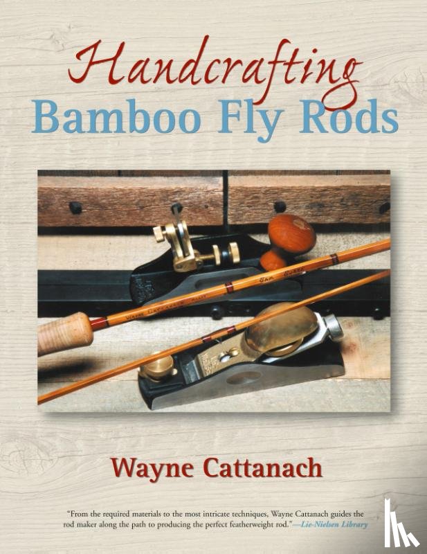 Cattanach, Wayne - Handcrafting Bamboo Fly Rods