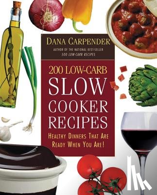 Carpender, Dana - 200 Low-Carb Slow Cooker Recipes: Healthy Dinners That Are Ready When You Are!