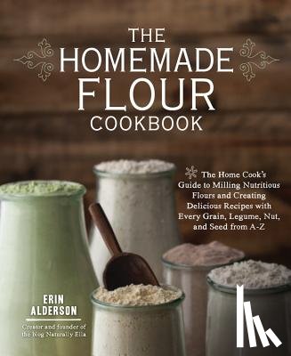 Alderson, Erin - The Homemade Flour Cookbook