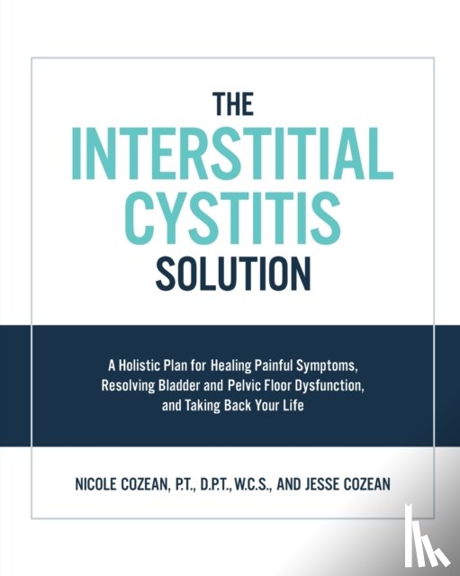 Cozean, Nicole, Cozean, Jesse - The Interstitial Cystitis Solution
