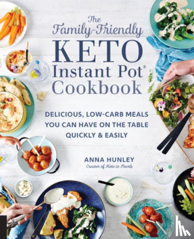 Hunley, Anna - The Family-Friendly Keto Instant Pot Cookbook