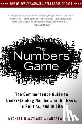 Blastland, Michael - The Numbers Game: The Commonsense Guide to Understanding Numbers in the News, in Politics, and in Life