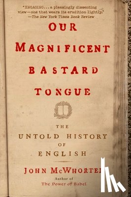 John McWhorter - Our Magnificent Bastard Tongue