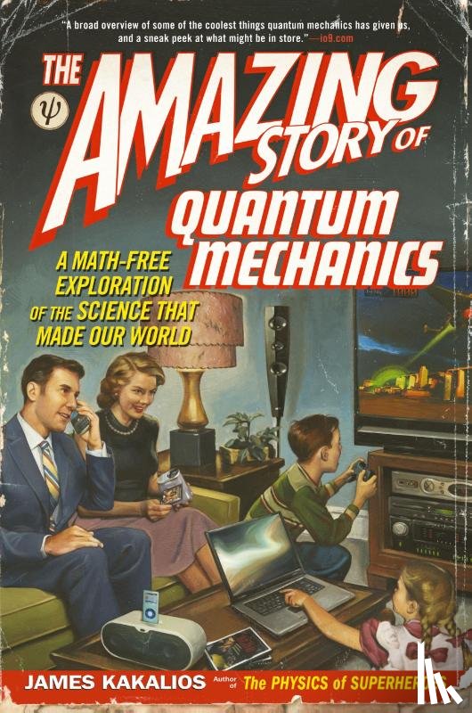 Kakalios, James - The Amazing Story of Quantum Mechanics