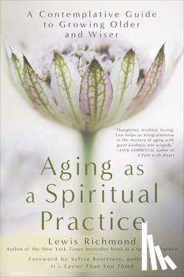 Richmond, Lewis - Aging as a Spiritual Practice: A Contemplative Guide to Growing Older and Wiser