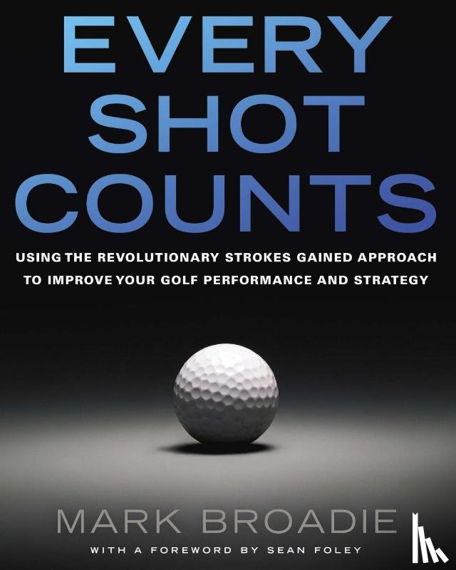 Mark Broadie - Every Shot Counts