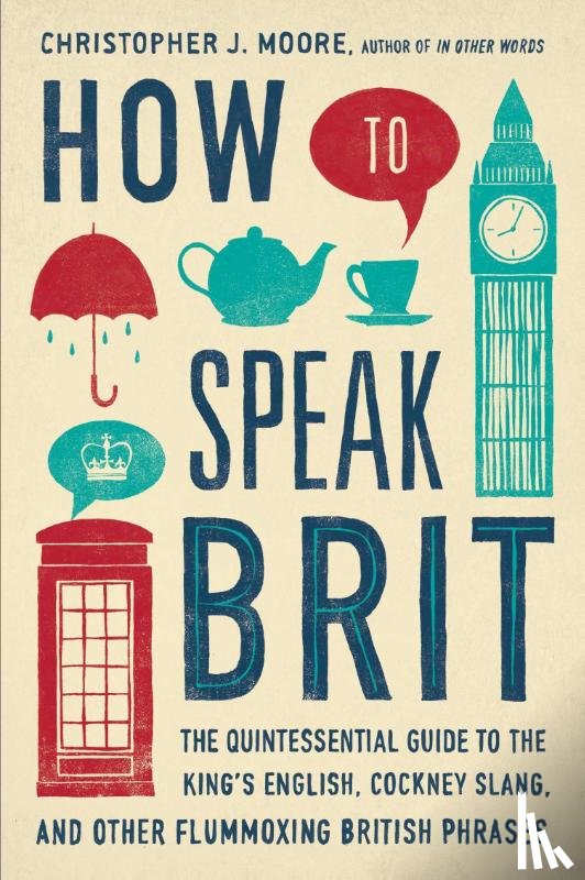 Christopher J. Moore - How to Speak Brit