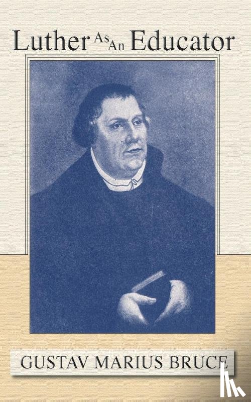 Bruce, Gustav M. - Luther as an Educator