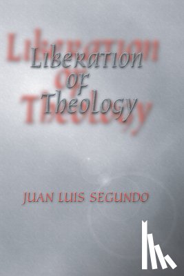 Juan L. SJ Segundo, Segundo - Liberation of Theology