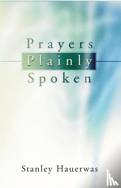 Hauerwas, Stanley - Prayers Plainly Spoken