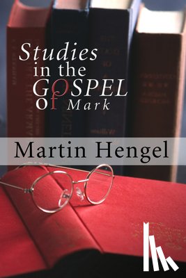 Hengel, Martin - Studies in the Gospel of Mark