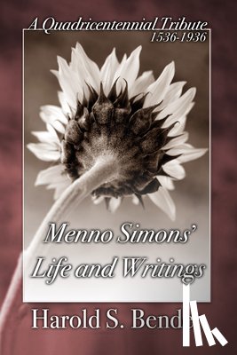 Bender, Harold S. - MENNO SIMONS LIFE & WRITINGS