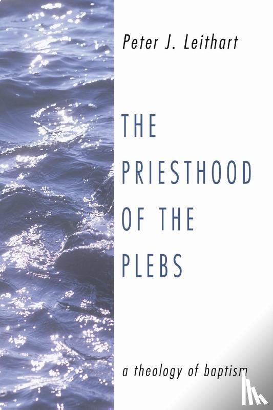 Leithart, Peter J - The Priesthood of the Plebs