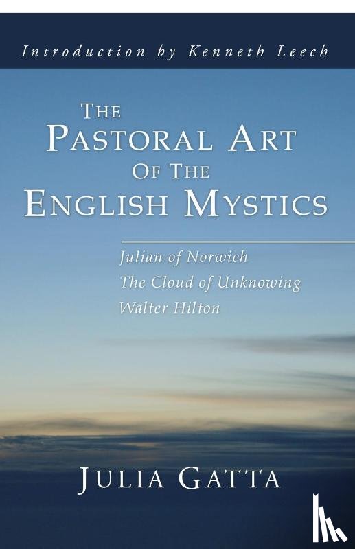 Gatta, Julia - The Pastoral Art of the English Mystics