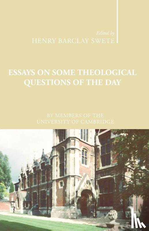 Swete, Henry B. - Essays on Some Theological Questions of the Day