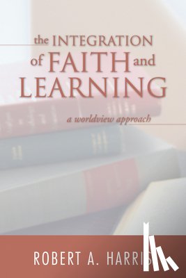 Harris, Robert A - The Integration of Faith and Learning