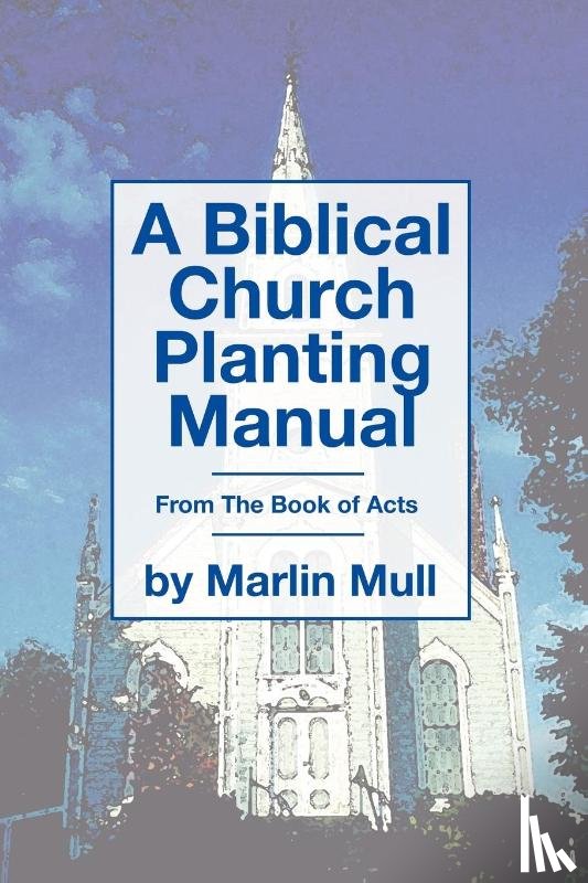 Mull, Marlin - A Biblical Church Planting Manual