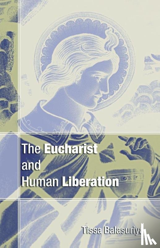 Balasuriya, Tissa - Eucharist and Human Liberation