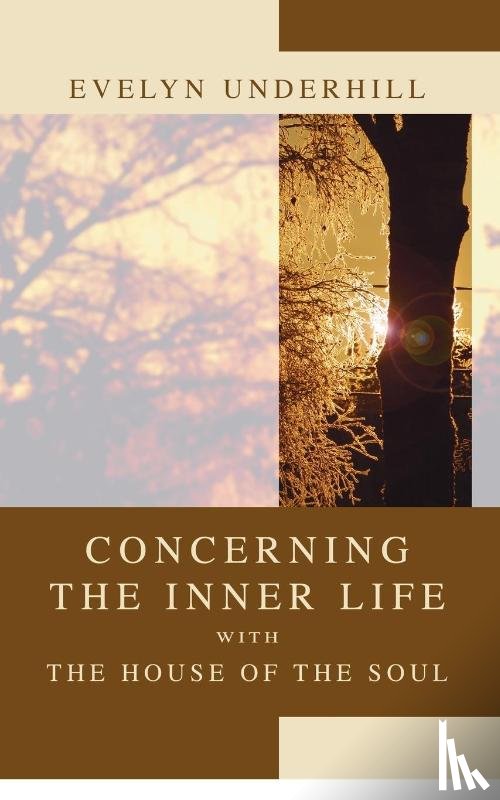 Underhill, HTTP //Evelynunderhill Org/ Evelyn - Concerning the Inner Life with the House of the Soul