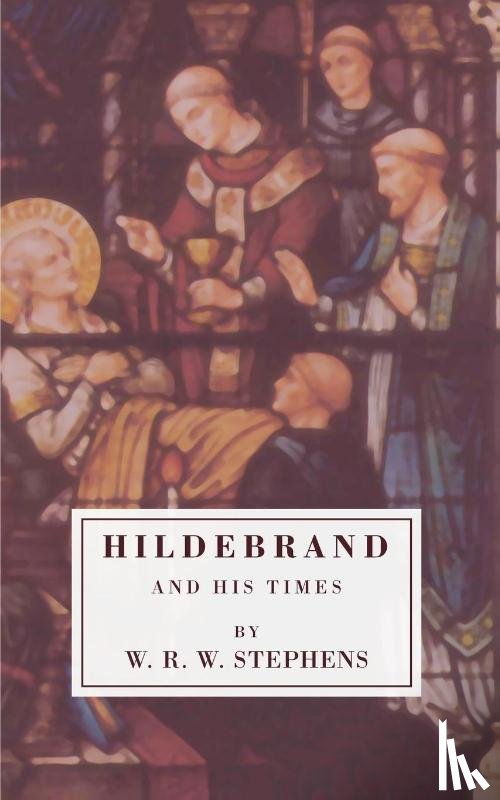 Stephens, W. R. W. - Hildebrand and His Times