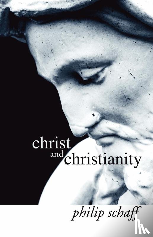 Schaff, Philip - Christ and Christianity
