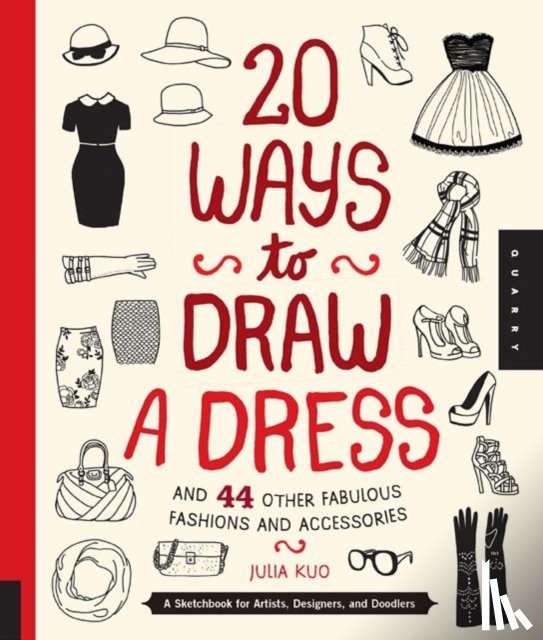 Kuo, Julia - 20 Ways to Draw a Dress and 44 Other Fabulous Fashions and Accessories