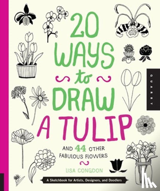 Congdon, Lisa - 20 Ways to Draw a Tulip and 44 Other Fabulous Flowers