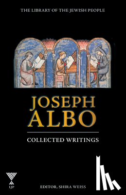 Weiss, Shira - Joseph Albo: Collected Writings