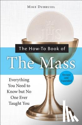 Dubruiel, Michael - The How-To Book of the Mass, Revised and Expanded