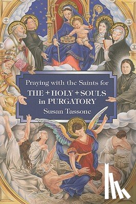 Tassone, Susan - Praying with the Saints for the Holy Souls in Purgatory