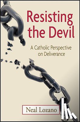 Lozano, Neal - Resisting the Devil: A Catholic Perspective on Deliverance