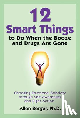 Berger, Allen - 12 Smart Things to Do When the Booze and Drugs Are Gone