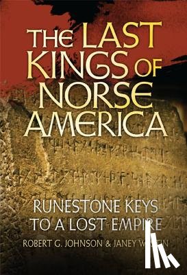 Johnson, Robert G. - The Last Kings of Norse America: Runestone Keys to a Lost Empire