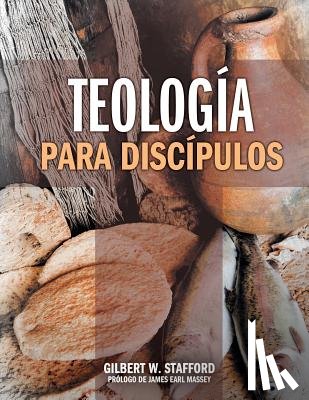 Stafford, Gilbert W. - Teologia Para Discipulos = Theology for Disciples