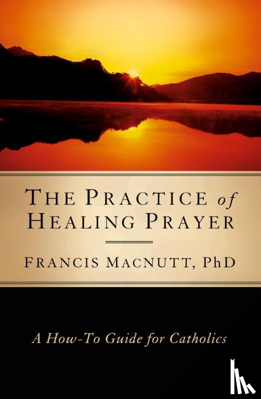 Macnutt, Francis - Practice of Healing Prayer