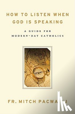 Pacwa, Mitch - How to Listen When God Is Speaking: A Guide for Modern-Day Catholics
