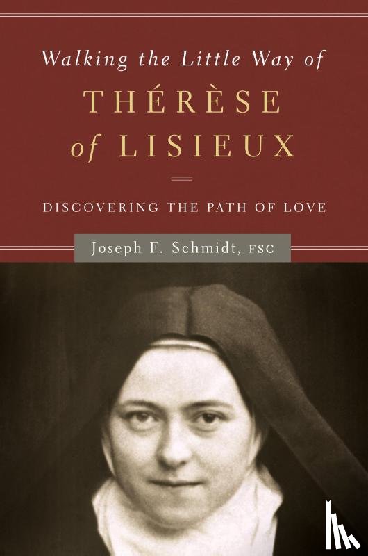 Schmidt, Joseph F - Walking the Little Way of Therese of Lisieux