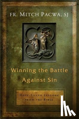 Pacwa, Mitch - Winning the Battle Against Sin: Hope-Filled Lessons from the Bible