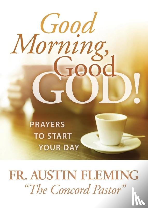 Fleming, Austin - Good Morning, Good God! Prayers to Start Your Day