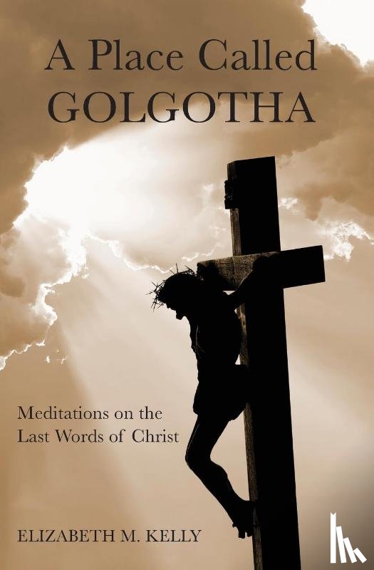 Kelly, Elizabeth M - Place Called Golgotha