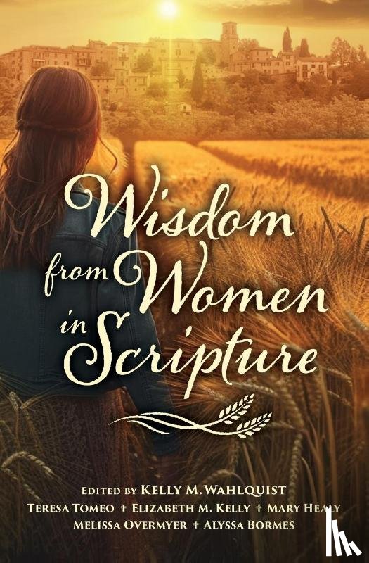 Wahlquist, Kelly - Wisdom from Women in Scripture