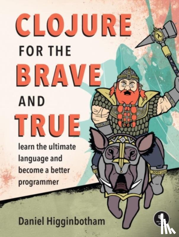 Higginbotham, Daniel - Clojure for the Brave and True