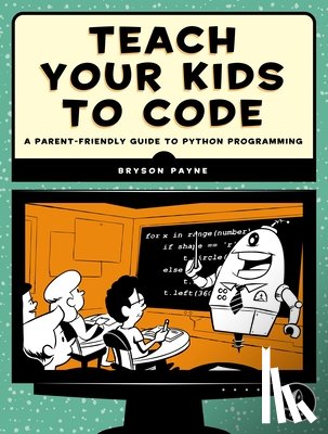 Payne, Bryson - Teach Your Kids to Code
