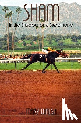Walsh, Mary - Sham: In the Shadow of a Superhorse - Revised