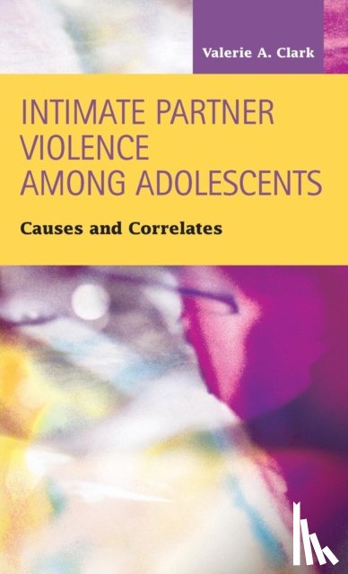 Clark, Valerie a - Intimate Partner Violence Among Adolescents