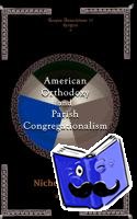 Ferencz, Nicholas - American Orthodoxy and Parish Congregationalism